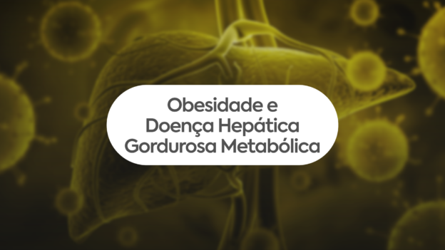 Obesidade e Doença Hepática Gordurosa Metabólica