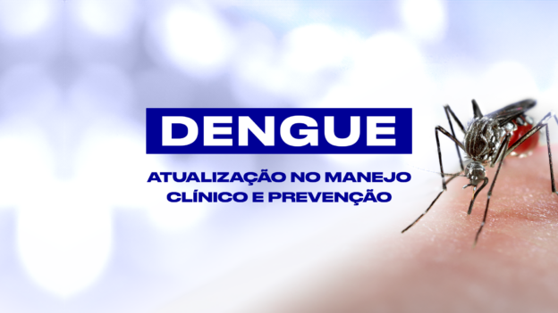 Atualização no Manejo Clínico e Prevenção da Dengue
